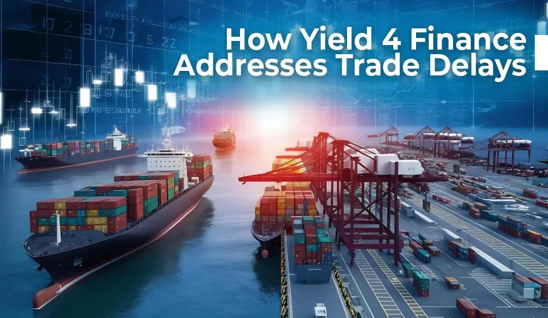 How Yield 4 Finance Addresses Trade Delays